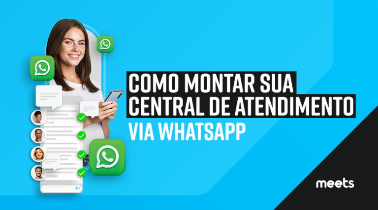 Como montar sua central de atendimento via WhatsApp. Meets.