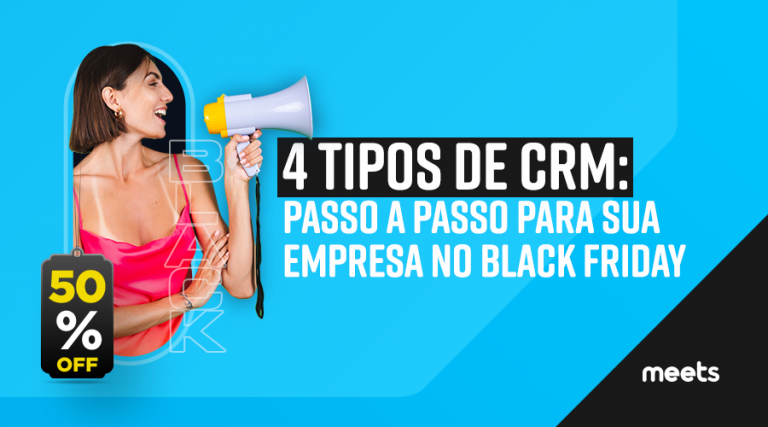 4 tipos de CRM: passo a passo para sua empresa na Black Friday