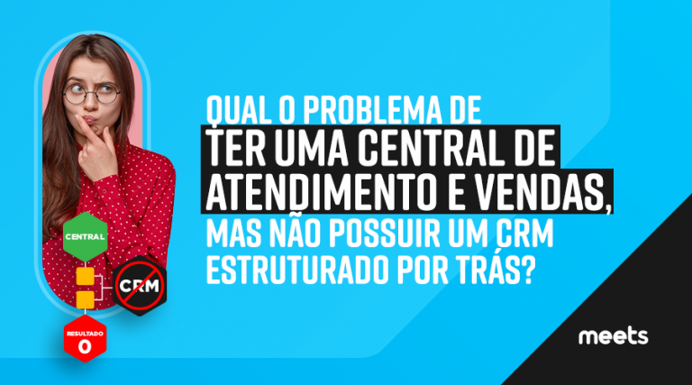 Central de atendimento e vendas com um CRM estruturado. Meets