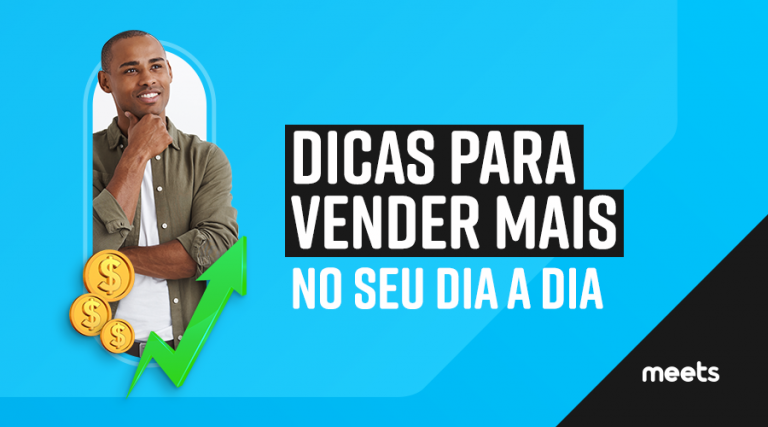 Dicas para vender mais no seu dia a dia. Meets.