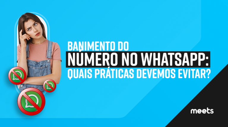 Banimento do número do WhatsApp: Quais práticas devemos evitar? Meets