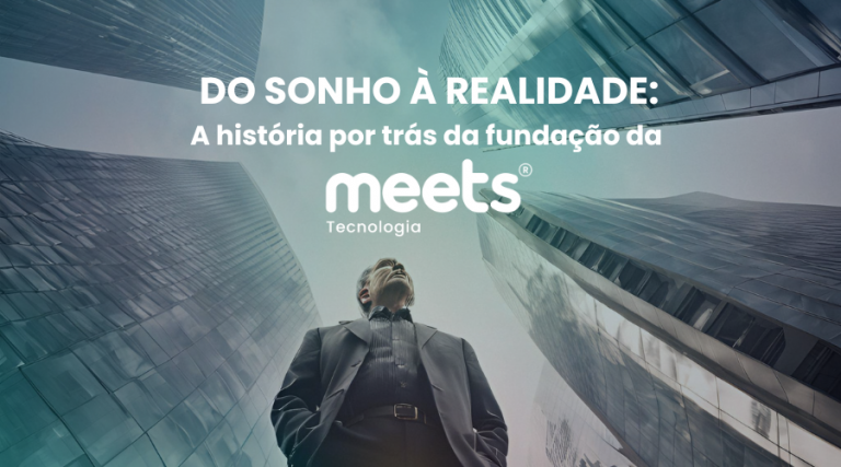 Do sonho à realidade: A história por trás da fundação da Meets Tecnologia