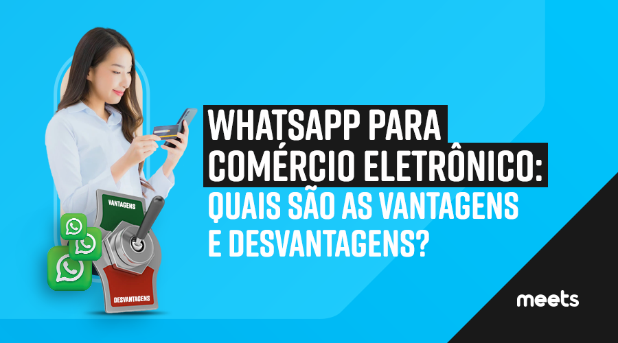 WhatsApp para comércio eletrônico: quais são as vantagens e desvantagens? -  Meets CRM Online